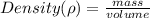 Density( \rho) =  \frac{mass}{volume}