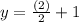 y=\frac{(2)}{2}+1