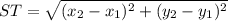 ST = \sqrt{(x_2 - x_1)^2 + (y_2 - y_1)^2}