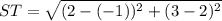 ST = \sqrt{(2 -(-1))^2 + (3 - 2)^2}