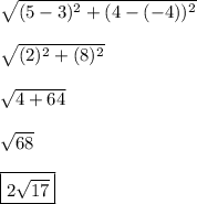 \sqrt{(5-3)^{2}+(4-(-4))^{2}}\\\\\sqrt{(2)^{2}+(8)^{2}}\\\\\sqrt{4 + 64} \\\\\sqrt{68} \\\\\boxed{2\sqrt{17} }