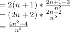 =2(n+1)*\frac{2n+1-3}{n^2} \\=(2n+2)*\frac{2n-2}{n^2}\\=\frac{4n^2-4}{n^2}