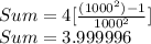 Sum=4[\frac{(1000^{2})-1}{1000^{2}}]\\Sum=3.999996