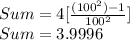 Sum=4[\frac{(100^{2})-1}{100^{2}}]\\Sum=3.9996