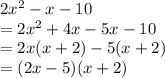 2x^2-x-10\\=2x^2+4x-5x-10\\=2x(x+2)-5(x+2)\\=(2x-5)(x+2)