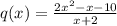 q(x)=\frac{2x^2-x-10}{x+2}