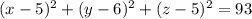 (x-5)^{2}+(y-6)^{2}+(z-5)^{2} = 93
