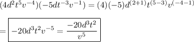 (4d^2t^5v^{-4})(-5dt^{-3}v^{-1})=(4)(-5)d^{(2+1)}t^{(5-3)}v^{(-4-1)}\\\\=\boxed{-20d^3t^2v^{-5}=\dfrac{-20d^3t^2}{v^5}}