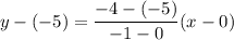 y - (-5) = \dfrac{-4 - (-5)}{-1 - 0}(x - 0)