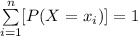 \sum\limits^{n}_{i=1}[P(X=x_{i})]=1