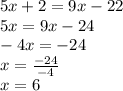 5x+2=9x-22\\5x=9x-24\\-4x=-24\\x=\frac{-24}{-4} \\x=6