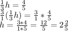 \frac{1}{3}h=\frac{4}{5}\\\frac{3}{1}(\frac{1}{3}h)=\frac{3}{1}*\frac{4}{5}\\h=\frac{3*4}{1*5}=\frac{12}{5}=2\frac{2}{5}