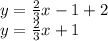 y =  \frac{2}{3} x - 1 + 2 \\ y =  \frac{2}{3} x + 1