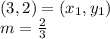 (3,2) = (x_1,y_1) \\  m =  \frac{2}{3}