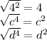 \sqrt{ {4}^{2} }  = 4 \\  \sqrt{ {c}^{4} }  =  {c}^{2}  \\  \sqrt{ {d}^{4} }  =  {d}^{2}