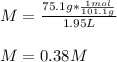 M=\frac{75.1g*\frac{1mol}{101.1g} }{1.95L} \\\\M=0.38M