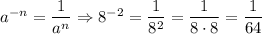 a^{-n}=\dfrac{1}{a^n}\Rightarrow 8^{-2}=\dfrac{1}{8^2}=\dfrac{1}{8\cdot8}=\dfrac{1}{64}