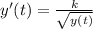 y'(t) =   \frac{k}{\sqrt{y(t)} }