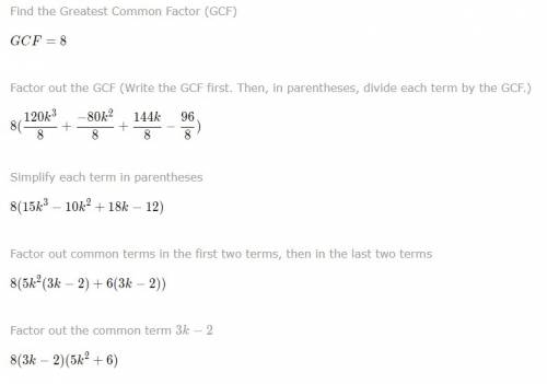 Factor the expression. 120k3 – 80k2 + 144k – 96 a (40k2 – 6)(24k + 2) b 8(5k2 + 6)(3k – 2) c (5k2 + 