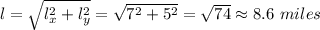l = \sqrt{l_x^2 + l_y^2}  = \sqrt{7^2 + 5^2} = \sqrt{74} \approx 8.6 \ miles