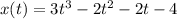 x(t) = 3t^3 -2t^2-2t -4