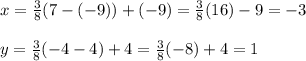 x=\frac{3}{8}(7-(-9))+(-9)=\frac{3}{8}(16)-9=-3\\\\y=\frac{3}{8}(-4-4)+4=\frac{3}{8}(-8)+4=1