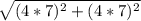 \sqrt{(4*7)^2 + (4*7)^2}