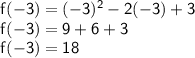 \sf f(-3) = (-3)^2 -2(-3) + 3\\f(-3) = 9 + 6 + 3\\f(-3) = 18