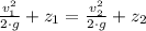 \frac{v_{1}^{2}}{2\cdot g} +z_{1} =  \frac{v_{2}^{2}}{2\cdot g} +z_{2}
