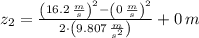 z_{2} = \frac{\left(16.2\,\frac{m}{s} \right)^{2}-\left(0\,\frac{m}{s} \right)^{2}}{2\cdot \left(9.807\,\frac{m}{s^{2}} \right)} +0\,m