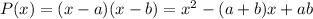 P(x)=(x-a)(x-b)=x^2-(a+b)x+ab