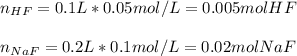 n_{HF}=0.1L*0.05mol/L=0.005molHF\\\\n_{NaF}=0.2L*0.1mol/L=0.02molNaF