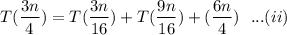 $ T(\frac{3n}{4})= T(\frac{3n}{16})+T(\frac{9n}{16})+(\frac{6n}{4}) \ \ ...(ii)$