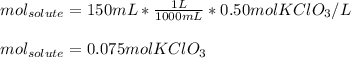 mol_{solute}=150mL*\frac{1L}{1000mL}*0.50molKClO_3/L \\\\mol_{solute}=0.075molKClO_3