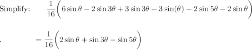 \text{Simplify:}\qquad \dfrac{1}{16}\bigg(6\sin \theta -2\sin 3\theta +3\sin 3\theta -3\sin(\theta)-2\sin 5\theta -2\sin \theta\bigg)\\\\\\.\qquad \qquad =\dfrac{1}{16}\bigg(2\sin \theta + \sin 3\theta -\sin 5\theta\bigg)