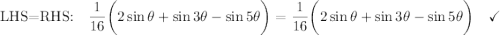 \text{LHS=RHS:}\quad \dfrac{1}{16}\bigg(2\sin \theta + \sin 3\theta -\sin 5\theta\bigg)=\dfrac{1}{16}\bigg(2\sin \theta + \sin 3\theta -\sin 5\theta\bigg)\quad \checkmark