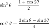 \sin^3\theta= \dfrac{1+\cos 2\theta}{2}\\\\\\\cos^2\theta=\dfrac{3\sin \theta-\sin 3\theta}{4}