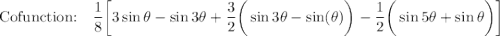 \text{Cofunction:}\quad \dfrac{1}{8}\bigg[3\sin \theta -\sin 3\theta +\dfrac{3}{2}\bigg(\sin 3\theta -\sin(\theta)\bigg)-\dfrac{1}{2}\bigg(\sin 5\theta +\sin \theta\bigg)\bigg]