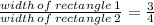 \frac{width \: of \: rectangle \: 1}{width \: of \: rectangle \: 2}  =  \frac{3}{4}