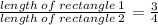 \frac{length \: of \: rectangle \: 1}{length \: of \: rectangle \: 2}  =  \frac{3}{4}