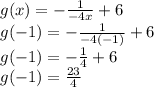 g(x)=-\frac{1}{-4x} +6\\g(-1)= -\frac{1}{-4(-1)} +6\\g(-1)= -\frac{1}{4} +6\\g(-1)=\frac{23}{4}