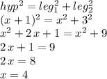 hyp^2=leg_1^2+leg_2^2\\(x+1)^2=x^2+3^2\\x^2+2\,x+1=x^2+9\\2\,x+1=9\\2\,x=8\\x = 4
