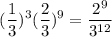 $ (\frac{1}{3})^3 (\frac{2}{3})^9 = \frac{2^9}{3^{12}} $