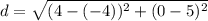 d = \sqrt{(4 - (-4))^2 + (0 - 5)^2}