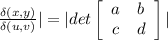 \frac{\delta  (x,y)}{\delta (u, v)} | = |det  \left[\begin{array}{ccc}a&b\\c&d\\\end{array}\right] |