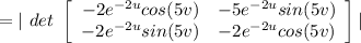 = |\ det\ \left[\begin{array}{ccc}{-2e^{-2u} cos(5v)}&{-5e^{-2u} sin(5v)}\\{-2e^{-2u} sin(5v)}&{-2e^{-2u} cos(5v)}\end{array}\right]  |