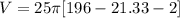 V = 25 \pi [ 196-21.33 - 2]