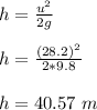 h = \frac{u^2}{2g}\\\\h = \frac{(28.2)^2}{2*9.8}\\\\h = 40.57 \ m