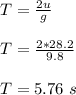 T = \frac{2u}{g}\\\\ T = \frac{2*28.2}{9.8}\\\\ T = 5.76 \ s