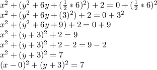 x^2+(y^2+6y+(\frac{1}{2}*6) ^2)+2 = 0+(\frac{1}{2}*6) ^2\\x^2+(y^2+6y+(3) ^2)+2 = 0+3 ^2\\x^2+(y^2+6y+9)+2 = 0+9\\x^2+(y+3)^2+2 = 9\\x^2+(y+3)^2+2-2 = 9-2\\x^2+(y+3)^2 = 7\\(x-0)^2+(y+3)^2 = 7\\